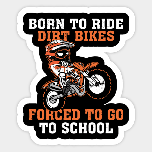 Born To Ride Dirt Bikes Forced To Go To School Sticker by celestewilliey